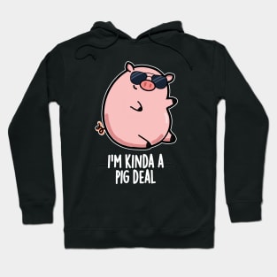 I'm Kinda A Pig Deal Funny Pig Pun Hoodie